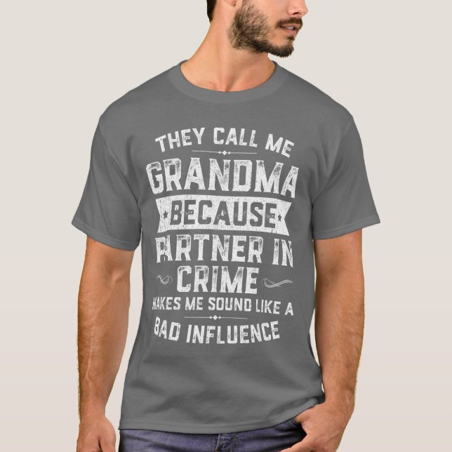 Grandma Giftshey Call Me Grandma Because Partner i T-Shirt (Front)