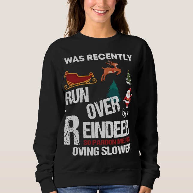 Grandma Got Run Over By A Reindeer So Pardon Ugly  Sweatshirt (Front)
