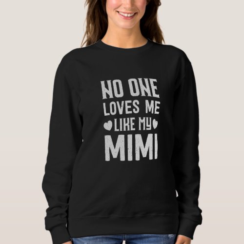 Grandma Grandkids No One Loves Me Like My Mimi Sweatshirt