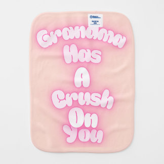 Grandma has a crush on you baby burp cloth