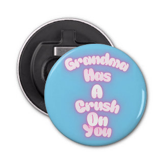 Grandma has a crush on you bottle opener
