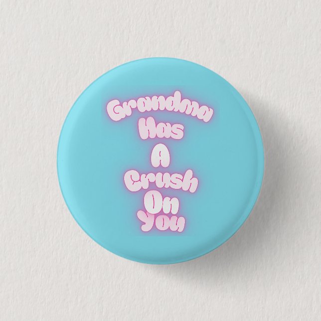 Grandma has a crush on you button (Front)