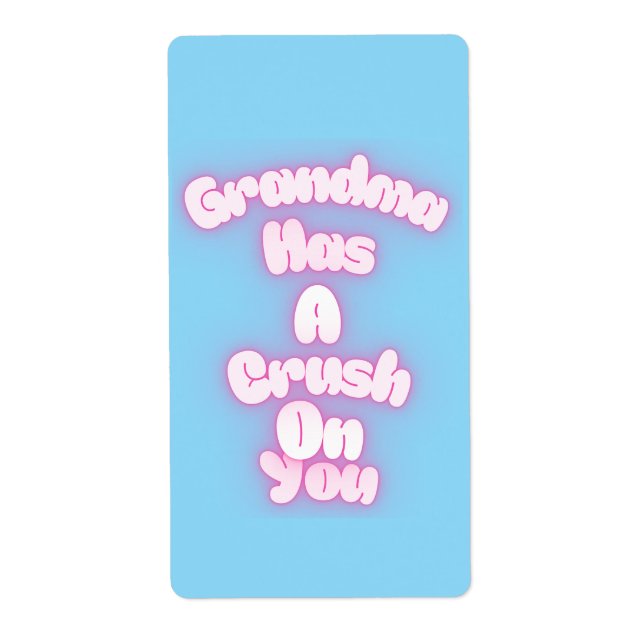 Grandma has a crush on you label (Front)