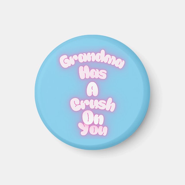 Grandma has a crush on you magnet (Front)