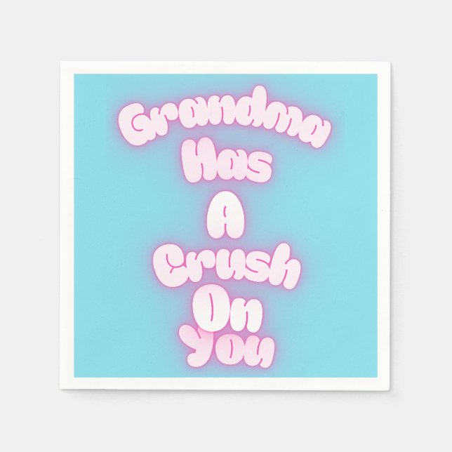 Grandma has a crush on you napkins (Front)