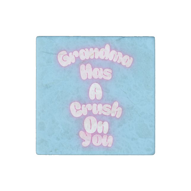 Grandma has a crush on you stone magnet (Front)