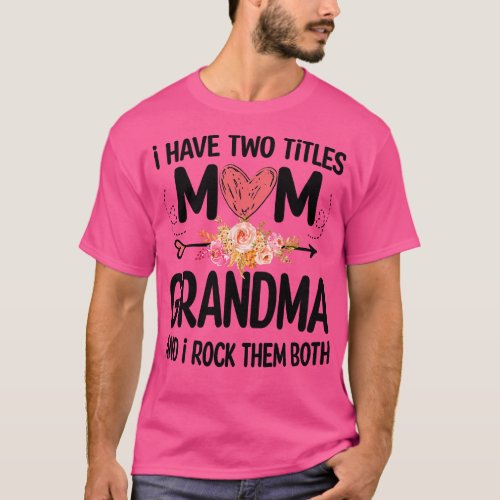 grandma i have two titles mom and grandma 1 T_Shirt