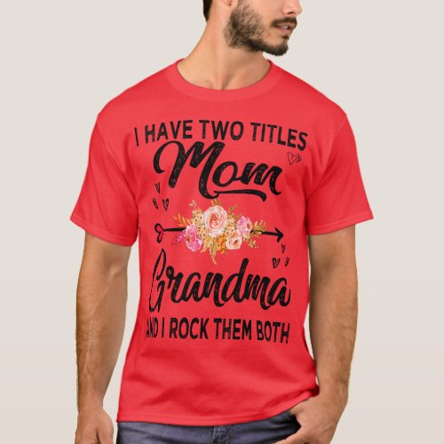 grandma i have two titles mom and grandma 2 T_Shirt