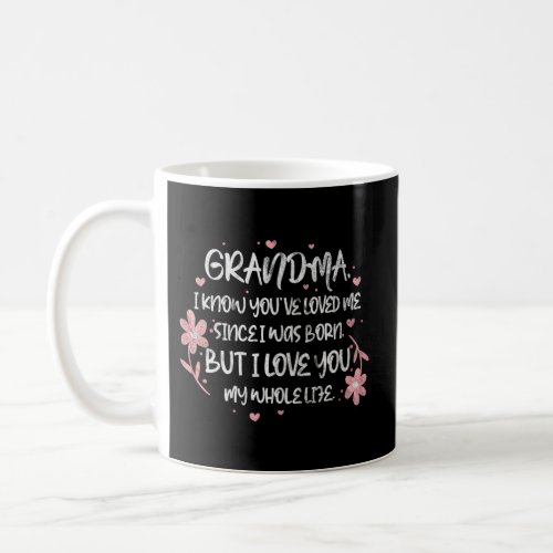 Grandma I Know You Love Me Since I Was Born Grandm Coffee Mug