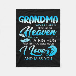 Grandma I Love Miss You In Heaven Give A Big Hug F Fleece Blanket