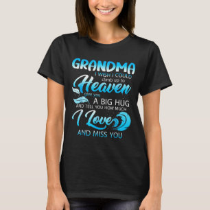 Grandma I Love Miss You In Heaven Give A Big Hug F T-Shirt