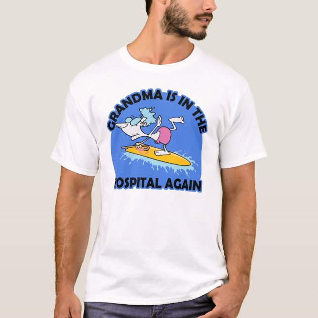 Grandma is in the hospital again Surfing Mushrooms T-Shirt (Front)