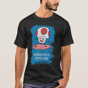 grandma is in the hospital again T-Shirt