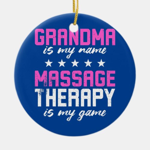 Grandma Is My Name Massage Therapy Is My Game  Ceramic Ornament