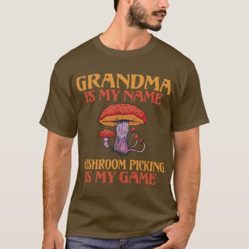 Grandma is my Name Mushroom Picking is my Game Gra T_Shirt