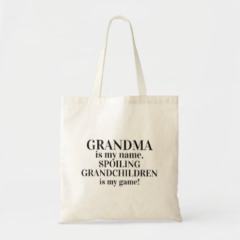 Grandma Is My Name Spoiling Grandchildren Tote Bag by LittleThingsDesigns at Zazzle