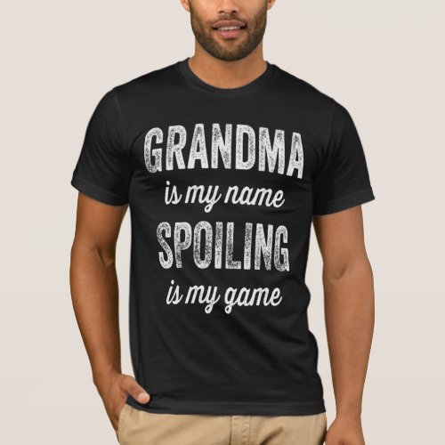 Grandma Is My Name Spoiling Is My Game Gift T_Shirt