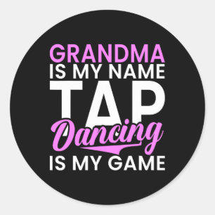 Grandma Is My Name Tap Dancing Is My Game Tap Danc Classic Round Sticker