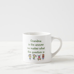 Grandma is the Answer Fun Kids Quote Espresso Cup