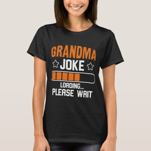 Grandma Joke Loading Please Wait  T_Shirt