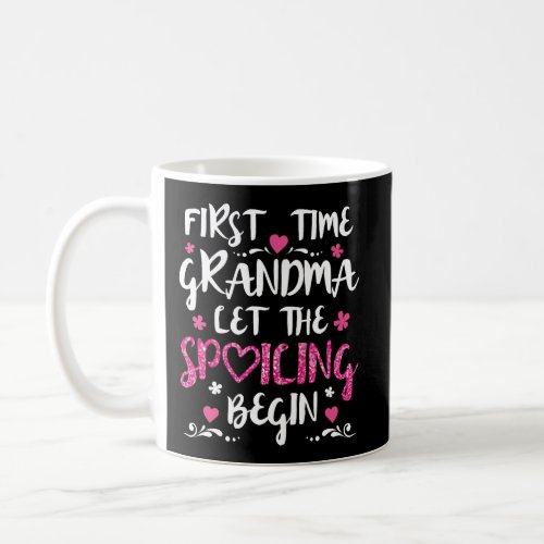 Grandma Let The Spoiling Begin Funny First Time Gr Coffee Mug