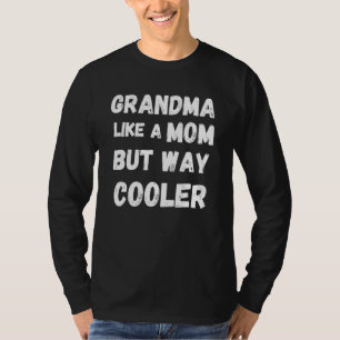 Grandma Like A Mom But Way Cooler Mothers Day T-Shirt