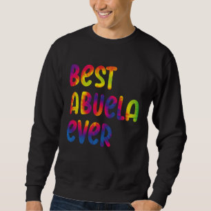 Grandma Mothers Day Best Abuela Ever Tie Dye Sweatshirt