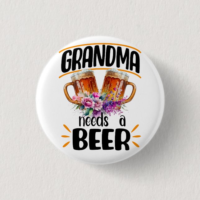 Grandma Needs a Beer, Funny Grandmother Drink Button (Front)