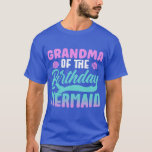 Grandma Of The Birthday Mermaid Party Girl Cute Gr T-Shirt