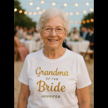 Grandma of the Bride Custom T-Shirt<br><div class="desc">Grandma of the Bride</div>