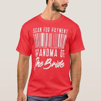 Grandma of the Bride Funny Scan for Payment T-Shirt