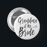 Grandma of the Bride | Script Style Custom Wedding Button<br><div class="desc">Make the Grandma of the bride feel extra appreciated with this special custom name personalized buttons.

It features the words "Grandma of the bride" in an elegant script style text. Underneath this is a spot for her name or initials.</div>