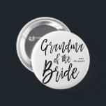 Grandma of the Bride | Script Style Custom Wedding Button<br><div class="desc">Make the Grandma of the bride feel extra appreciated with this special custom name personalized buttons.

It features the words "Grandma of the bride" in an elegant script style text. Underneath this is a spot for her name or initials.</div>