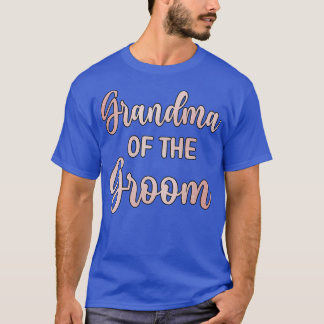 Grandma Of The Groom Wedding Day Groom Shower 840 T-Shirt