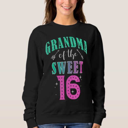 Grandma Of The Sweet 16 Sixteen Parents Matching F Sweatshirt
