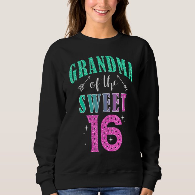 Grandma Of The Sweet 16 Sixteen Parents Matching F Sweatshirt (Front)