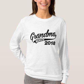 Grandma Since 2018 T-shirt by nasakom at Zazzle