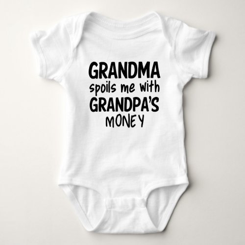 Grandma Spoils Me With Grandpas Money Baby Bodysuit