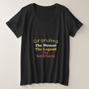 Grandma The Woman The Legend Bad Influence Plus Size T-Shirt