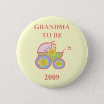 Grandma To Be 2009 Pinback Button by MishMoshTees at Zazzle