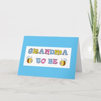Grandma To Be Card by heavenly_sonshine at Zazzle