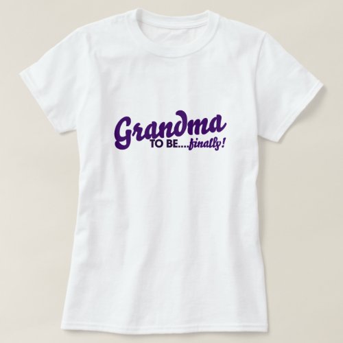 Grandma to be finally T_Shirt