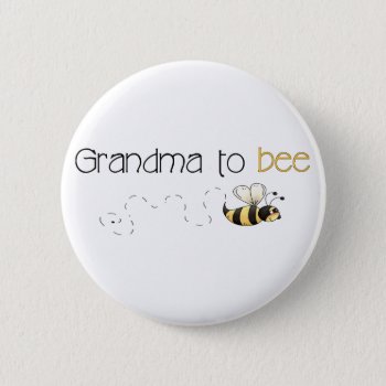 Grandma To Bee Button by mybabytee at Zazzle