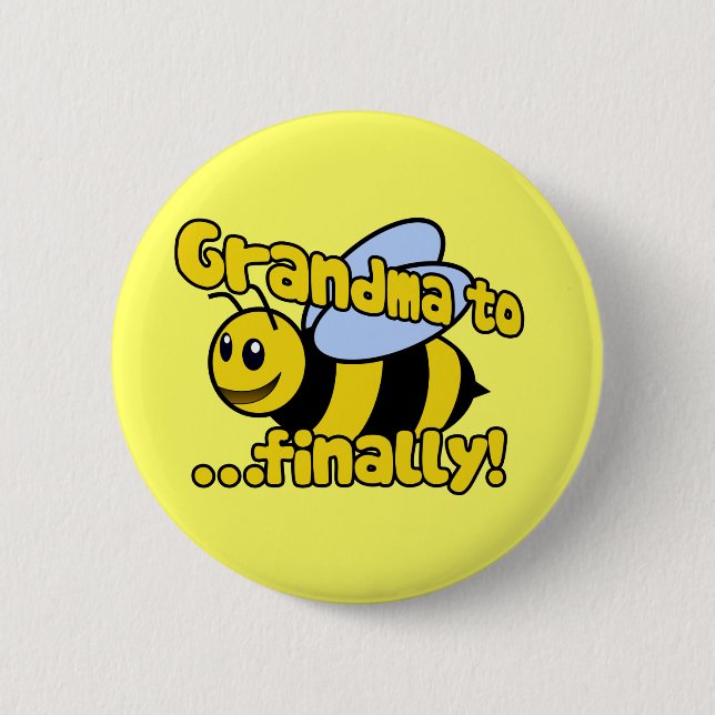 Grandma to BEE Finally! Pinback Button (Front)