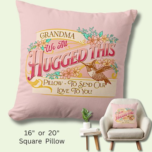 Grandma We All Hugged _ Send Our Love To You Pink  Throw Pillow