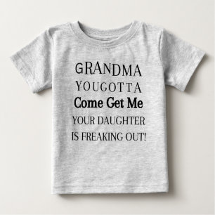 Grandma You Gotta Come Get Me Baby T-Shirt