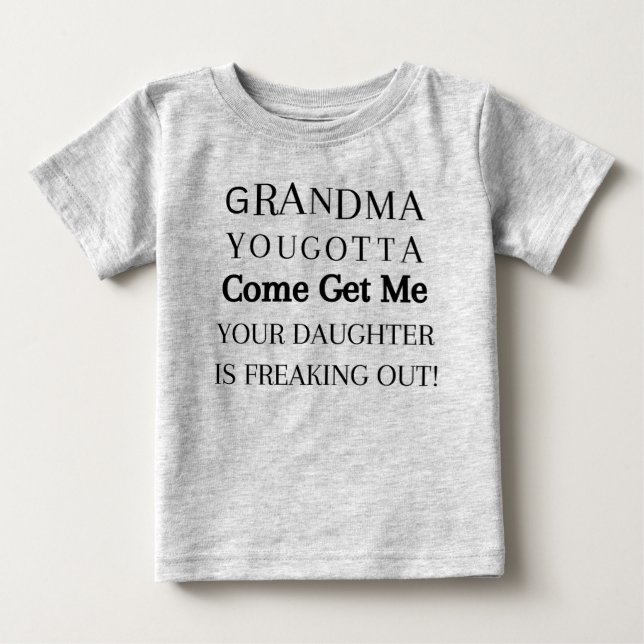 Grandma You Gotta Come Get Me Baby T-Shirt (Front)