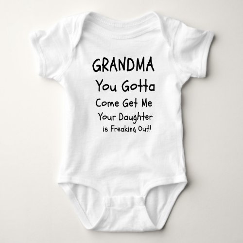 Grandma You Gotta Come Get Me Funny Baby Baby Bodysuit