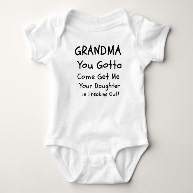 Grandma You Gotta Come Get Me, Funny Baby Bodysuit (Front)