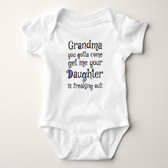 Grandma you gotta come get me your daughter is... baby bodysuit (Front)